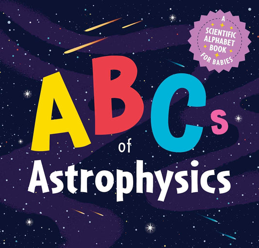 Abcs of Astrophysics: a Scientific Alphabet Book for Babies - Stellaries
